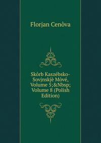 Sk?rb Kasz?bsko-Sovjnskj? M?v?, Volume 5;&amp;Nbsp;Volume 8 (Polish Edition)