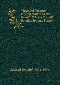 Viage Del Parnaso. Edicion Publicada Por Rodolfo Schevill Y Adolfo Bonilla (Spanish Edition)