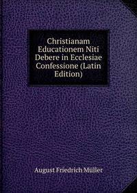 Christianam Educationem Niti Debere in Ecclesiae Confessione (Latin Edition)