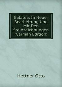 Galatea: In Neuer Bearbeitung Und Mit Den Steinzeichnungen (German Edition)