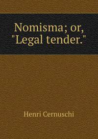 Nomisma; or, "Legal tender."