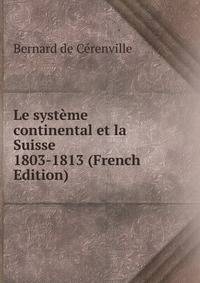 Le systeme continental et la Suisse 1803-1813 (French Edition)