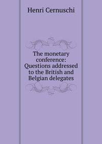 The monetary conference: Questions addressed to the British and Belgian delegates