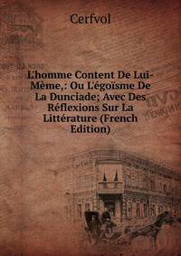 L'homme Content De Lui-M?me,: Ou L'?go?sme De La Dunciade; Avec Des R?flexions Sur La Litt?rature (French Edition)