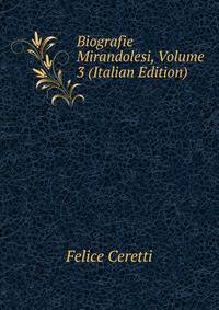 Biografie Mirandolesi, Volume 3 (Italian Edition)