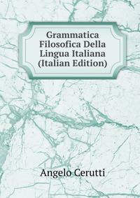 Grammatica Filosofica Della Lingua Italiana (Italian Edition)