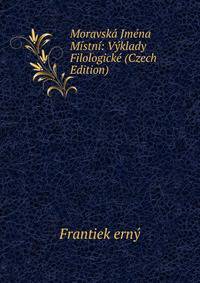 Moravska Jmena Mistni: Vyklady Filologicke (Czech Edition)
