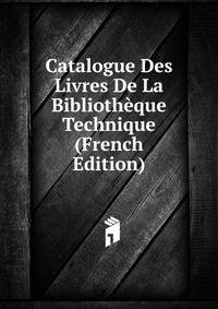 Catalogue Des Livres De La Bibliotheque Technique (French Edition)