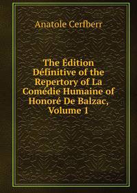 The Edition Definitive of the Repertory of La Comedie Humaine of Honore De Balzac, Volume 1