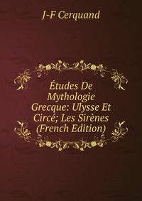 Etudes De Mythologie Grecque: Ulysse Et Circe; Les Sirenes (French Edition)