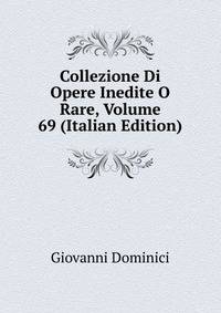 Collezione Di Opere Inedite O Rare, Volume 69 (Italian Edition)