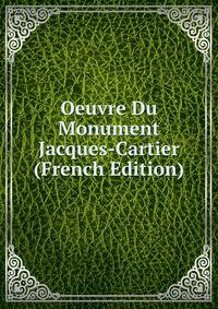Oeuvre Du Monument Jacques-Cartier (French Edition)
