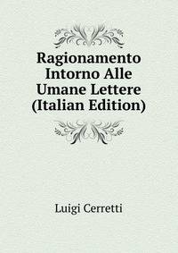 Ragionamento Intorno Alle Umane Lettere (Italian Edition)
