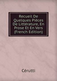 Recueil De Quelques Pieces De Litterature, En Prose Et En Vers (French Edition)