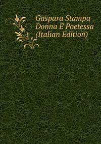 Gaspara Stampa Donna E Poetessa (Italian Edition)