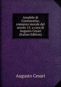 Amabile di Continentia; romanzo morale del secolo 15; a cura di Augusto Cesari (Italian Edition)