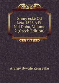Snmy eske Od Leta 1526 A Po Nai Dobu, Volume 2 (Czech Edition)