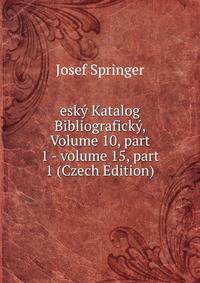 esk? Katalog Bibliografick?, Volume 10, part 1 - volume 15, part 1 (Czech Edition)