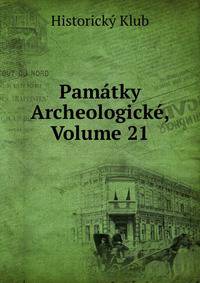 Pamatky Archeologicke, Volume 21