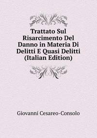 Trattato Sul Risarcimento Del Danno in Materia Di Delitti E Quasi Delitti (Italian Edition)