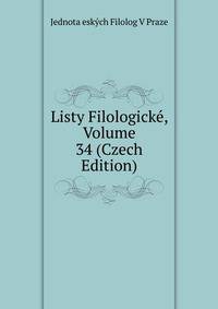 Listy Filologicke, Volume 34 (Czech Edition)