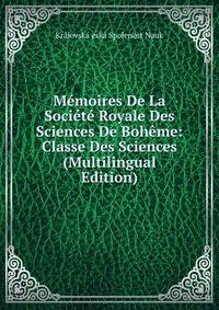 Memoires De La Societe Royale Des Sciences De Boheme: Classe Des Sciences (Multilingual Edition)