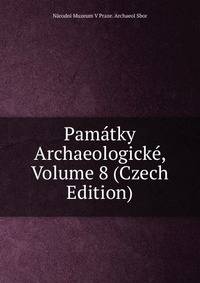 Pamatky Archaeologicke, Volume 8 (Czech Edition)