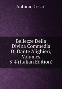 Bellezze Della Divina Commedia Di Dante Alighieri, Volumes 3-4 (Italian Edition)