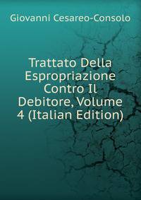 Trattato Della Espropriazione Contro Il Debitore, Volume 4 (Italian Edition)