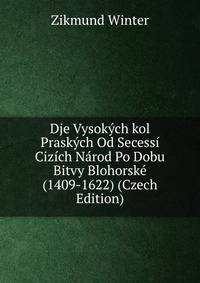 Dje Vysokych kol Praskych Od Secessi Cizich Narod Po Dobu Bitvy Blohorske (1409-1622) (Czech Edition)