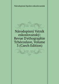 N?rodopisn? Vstn?k eskoslovansk?: Revue D'ethographie Tch?coslave, Volume 3 (Czech Edition)