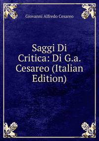 Saggi Di Critica: Di G.a. Cesareo (Italian Edition)