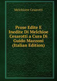 Prose Edite E Inedite Di Melchioe Cesarotti a Cura Di Guido Mazzoni (Italian Edition)