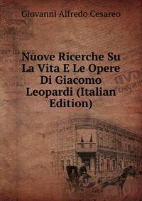 Nuove Ricerche Su La Vita E Le Opere Di Giacomo Leopardi (Italian Edition)
