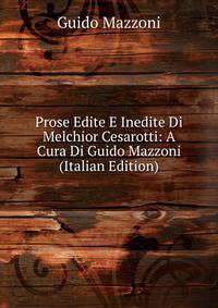 Prose Edite E Inedite Di Melchior Cesarotti: A Cura Di Guido Mazzoni (Italian Edition)