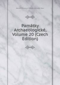 Pamatky Archaeologicke, Volume 20 (Czech Edition)