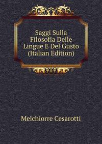 Saggi Sulla Filosofia Delle Lingue E Del Gusto (Italian Edition)