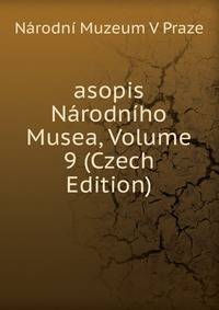 asopis Narodniho Musea, Volume 9 (Czech Edition)