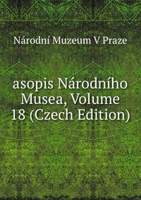 asopis Narodniho Musea, Volume 18 (Czech Edition)