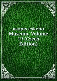 asopis eskeho Museum, Volume 19 (Czech Edition)