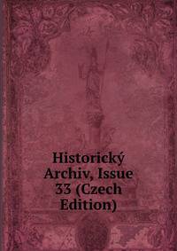 Historicky Archiv, Issue 33 (Czech Edition)