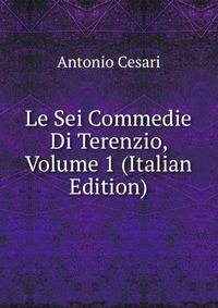 Le Sei Commedie Di Terenzio, Volume 1 (Italian Edition)