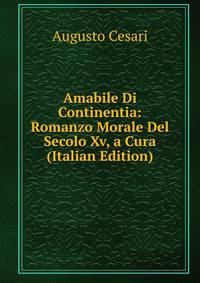 Amabile Di Continentia: Romanzo Morale Del Secolo Xv, a Cura (Italian Edition)