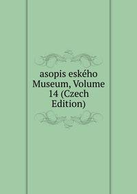 asopis eskeho Museum, Volume 14 (Czech Edition)