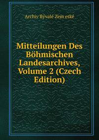 Mitteilungen Des Bohmischen Landesarchives, Volume 2 (Czech Edition)