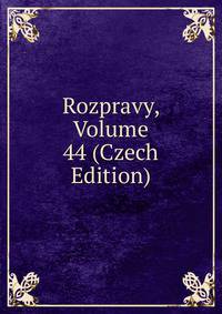 Rozpravy, Volume 44 (Czech Edition)