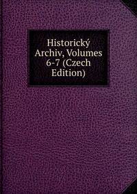 Historicky Archiv, Volumes 6-7 (Czech Edition)