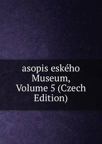asopis eskeho Museum, Volume 5 (Czech Edition)