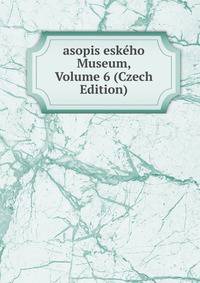 asopis eskeho Museum, Volume 6 (Czech Edition)
