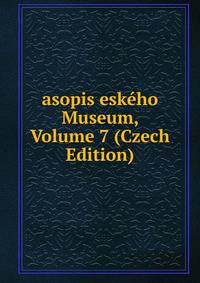 asopis eskeho Museum, Volume 7 (Czech Edition)